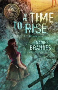 Title: A Time to Rise (Out of Time, #3), Author: Nadine Brandes