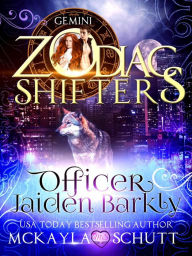 Title: Officer Jaiden Barkly:A Zodiac Shifters Book: Paranormal Romance: Gemini, Author: McKayla Schutt