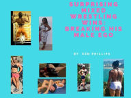 Title: Suprising Mixed Wrestling Wins:Breaking His Male Ego, Author: Ken Phillips