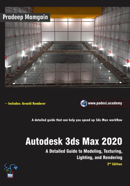 Autodesk 3ds Max 2020: A Detailed Guide to Modeling, Texturing, Lighting, and Rendering