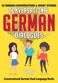 Title: Conversational German Dialogues: 50 German Conversations and Short Stories (Conversational German Dual Language Books, #1), Author: Touri Language Learning