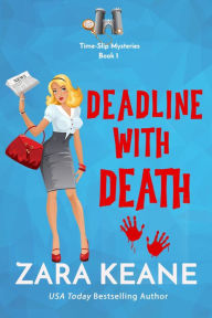 Title: Deadline with Death (Time-Slip Mysteries, #1), Author: Zara Keane
