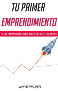 Title: Tu Primer Emprendimiento, Author: Wayne Walker