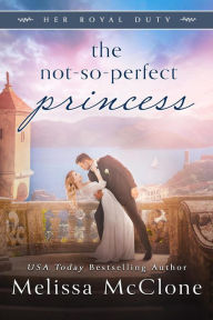 Title: The Not-So-Perfect Princess (Her Royal Duty, #3), Author: Melissa McClone