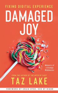 Title: Damaged Joy: Fixing Digital Experience, Author: Taz Lake