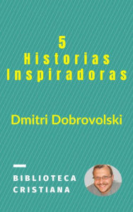Title: 5 Historias Inspiradoras, Author: Dmitri Dobrovolski