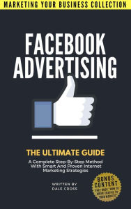Title: Facebook Advertising: The Ultimate Guide (MARKETING YOUR BUSINESS COLLECTION), Author: Dale Cross