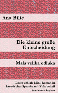 Title: Die kleine große Entscheidung / Mala velika odluka (Kroatisch-leicht.com), Author: Ana Bilic