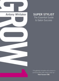 Title: Grow 1 Super Stylist, Author: Antony Whitaker