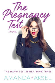 Title: The Pregnancy Test (The Marin Test Series, #3), Author: Amanda Aksel
