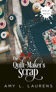 Title: The Quilt-Maker's Scrap (Inklet, #24), Author: Amy L. Laurens