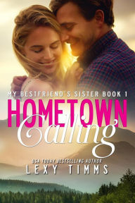 Title: Hometown Calling (My Best Friend's Sister, #1), Author: Lexy Timms