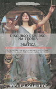 Title: Discurso Reverso na Teoria e Prática, Author: Joshua Schmude