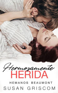 Title: Hermosamente Herida (Hermanos Beaumont, #1), Author: Susan Griscom