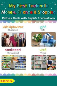 Title: My First Icelandic Money, Finance & Shopping Picture Book with English Translations (Teach & Learn Basic Icelandic words for Children, #20), Author: Katrin S.