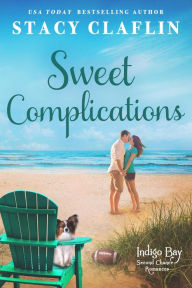 Title: Sweet Complications (Indigo Bay Second Chance Romances, #4), Author: Stacy Claflin