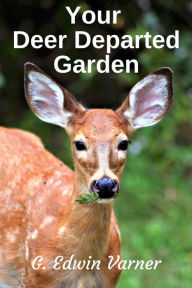 Title: Your Deer Departed Garden, Author: G. Edwin Varner
