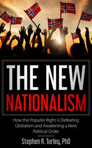 Title: The New Nationalism: How the Populist Right is Defeating Globalism and Awakening a New Political Order, Author: Dr. Steve Turley