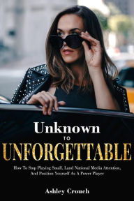 Title: Unknown to Unforgettable, Author: Ashley Crouch