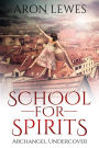 School For Spirits: Archangel Undercover (Spirit School, #5)