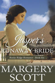 Title: Jasper's Runaway Bride (Rocky Ridge Romance, #6), Author: Margery Scott