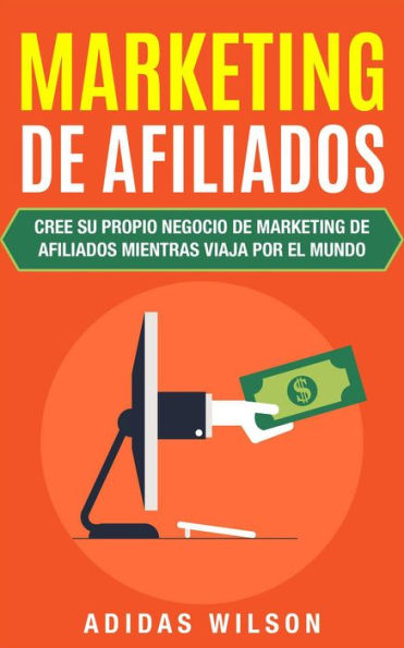 Marketing De Afiliados (Género: Negocios & Economia / Marketing / Mercadeo Directo, Género Secundario: NEGOCIOS & ECONOMÍ)