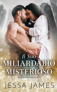 Title: Il Suo Miliardario Misterioso (Cattivi Ragazzi Miliardari, #3), Author: Jessa James