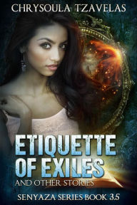 Title: Etiquette of Exiles (Senyaza Series, #4), Author: Chrysoula Tzavelas