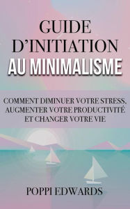 Title: Guide d'initiation au minimalisme, Author: Poppi Edwards