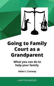 Title: Going to Family Court as a Grandparent - What You Can Do to Help Your Family (Law for Families), Author: Helen Conway