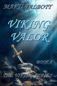 Title: Viking Valor (The Viking Series, #8), Author: Marti Talbott