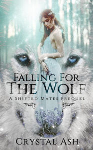 Title: Falling for the Wolf: A Shifted Mates Prequel, Author: Crystal Ash