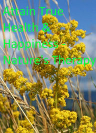 Title: Attain True Health & Happiness - Nature's Therapy, Author: Marko Mut