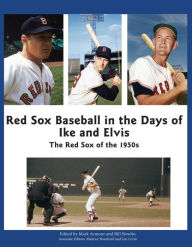 Title: Red Sox Baseball in the Days of Ike and Elvis: The Red Sox of the 1950s (SABR Digital Library, #6), Author: Society for American Baseball Research