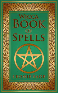 Title: Wicca Book of Spells (Wicca Spell Books, #1), Author: Leonie Sage
