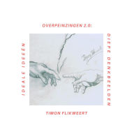Title: Overpeinzingen 2.0: Ideale Ideeën & Diepe Denkbeelden, Author: Timon Flikweert