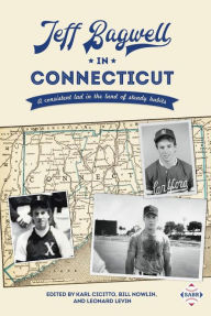 Title: Jeff Bagwell in Connecticut: A Consistent Lad in the Land of Steady Habits (SABR Digital Library, #64), Author: Society for American Baseball Research