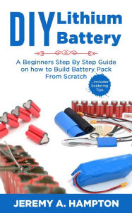 Title: DIY Lithium Battery, Author: Jeremy A. Hampton