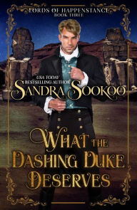 Title: What the Dashing Duke Deserves (Lords of Happenstance, #3), Author: Sandra Sookoo