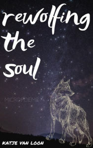 Title: Rewolfing the Soul, Author: Katje van Loon