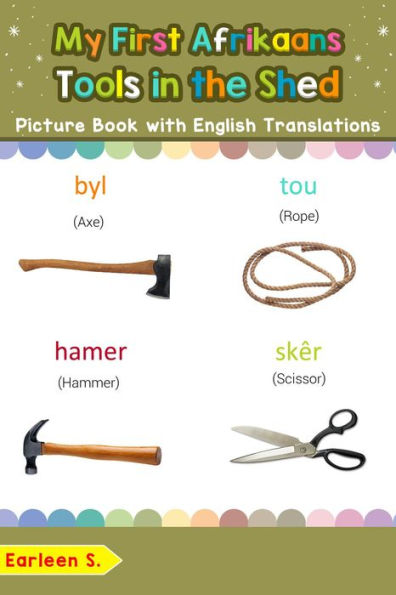 My First Afrikaans Tools in the Shed Picture Book with English Translations (Teach & Learn Basic Afrikaans words for Children, #5)