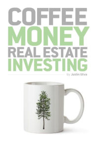 Title: Coffee Money Real Estate Investing, Author: Justin Sliva