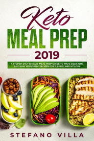 Title: Keto Meal Prep 2019: A Step by Step 30-Days Meal Prep Guide to Make Delicious and Easy Ketogenic Recipes for a Rapid Weight Loss, Author: Stefano Villa