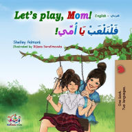 Title: Let's Play, Mom! (English Arabic Bilingual Book), Author: Shelley Admont