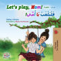 Let's Play, Mom! (English Arabic Bilingual Book)