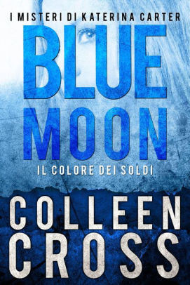 Blue Moon Il Colore Dei Soldi I Misteri Di Katerina Carter 2nook Book