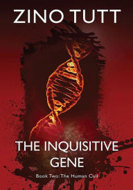 Title: The Inquisitive Gene, Book Two: The Human Cull (The Inquisitive Gene, Book One: Mother is Coming, #2), Author: Zino Tutt