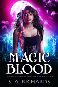 Title: Magic Blood (Bree Somner Chronicles - Urban Fantasy, #1), Author: S. A. Richards