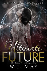 Title: Ultimate Future (Kerrigan Chronicles, #6), Author: W.J. May