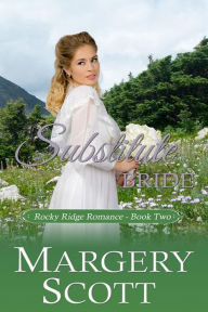 Title: Substitute Bride (Rocky Ridge Romance, #2), Author: Margery Scott